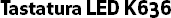 Tastatura LED K636
