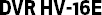DVR HV-16E